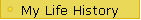 My Life History