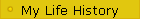 My Life History