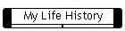 My Life History