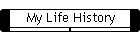 My Life History